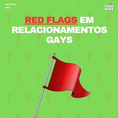 #48- Red Flags em Relacionamentos Gays