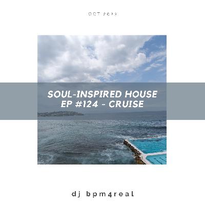 Soul Inspired House EP #124 - Cruise - Oct 2023