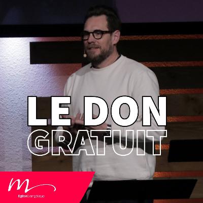 Le Don Gratuit - Jérémie Chamard - Eglise M Le Don Gratuit - Jérémie Chamard - Eglise M