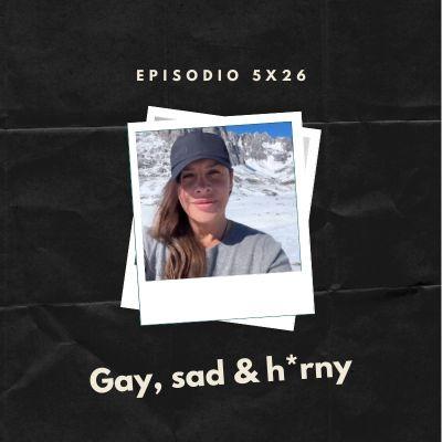5x26 | Gay, sad & h*rny