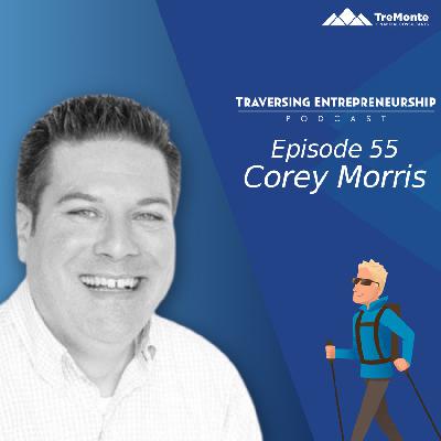 Navigating the Entrepreneurial Journey with Corey Morris