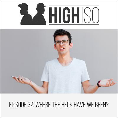 ep32 - Where the heck have we been?