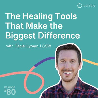 The Healing Tools That Make the Biggest Difference (Daniel Lyman, LCSW)