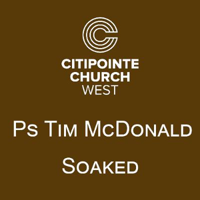 Soaked - Ps Tim McDonald