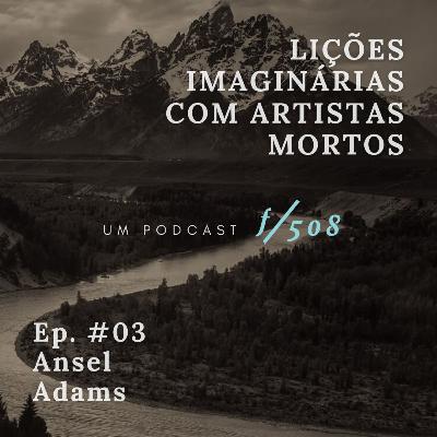 #03: Ansel Adams #03: Ansel Adams