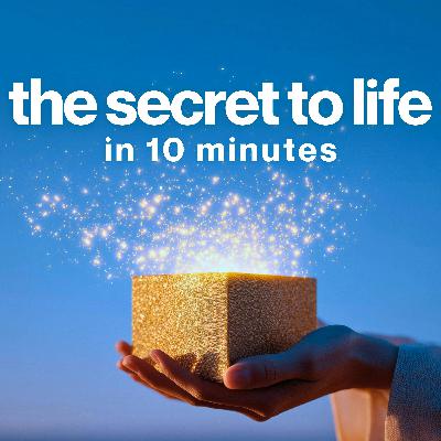 This Advice Will Change Your Life in 10 Minutes