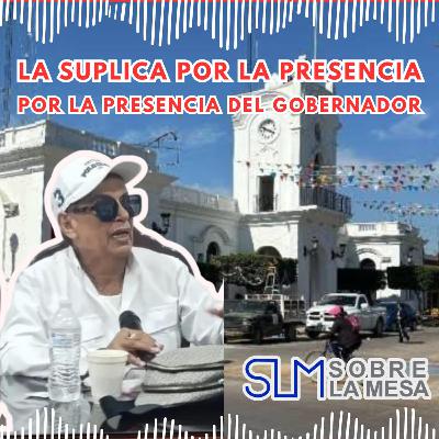 SLM(211125) La súplica por la presencia del Gobernador en Escuinapa