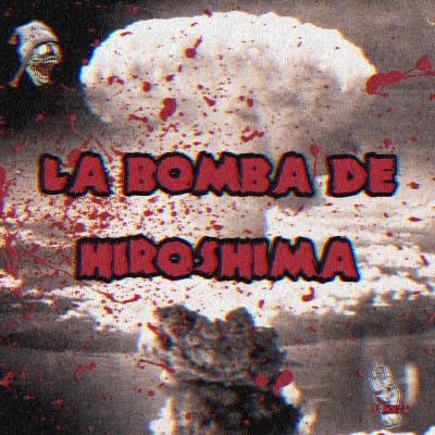 La Bomba de Hiroshima. Capitulo 40. La Morgue Podcast La Bomba de Hiroshima. Capitulo 40. La Morgue Podcast