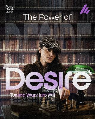 The Power of Desire - Ps. Derek Dunn