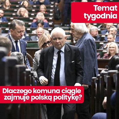 Temat tygodnia: precz z komuną czyli Czarzasty marszałkiem: awantura w Sejmie o postkomunizm
