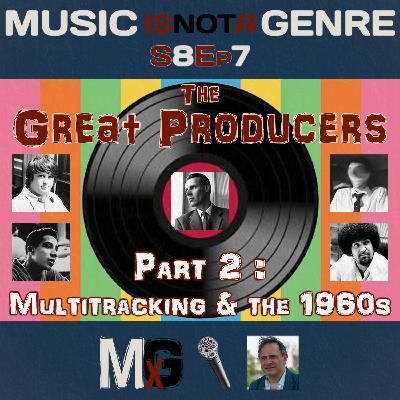 The Great Producers - Part 2: Multitracking and the 1960s | MxG - Season 8 Episode 7