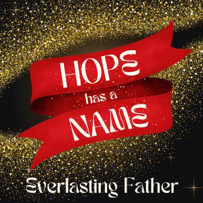Hope Has a Name | Part 3 - Everlasting Father