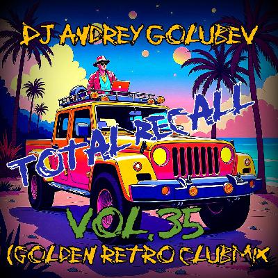 DJ Andrey Golubev - Total Recall vol.35  (top nostalgic clubmix)