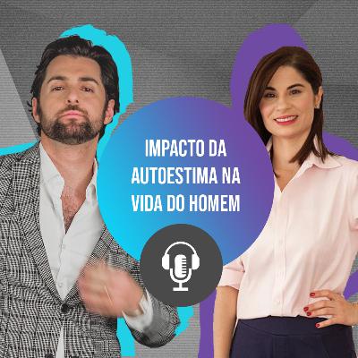 #001 - O Impacto da Autoestima na Vida do Homem