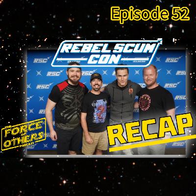 REBEL SCUM CON Recap and Highlights -- Episode 52