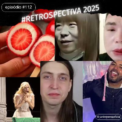#112 - RETROSPECTIVA 2025 #112 - RETROSPECTIVA 2025