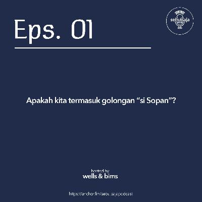 Eps. 01: Apakah kita termasuk golongan "Si Sopan" ? Eps. 01: Apakah kita termasuk golongan "Si Sopan" ?