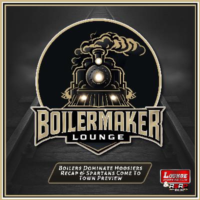 Boilers Dominate Hoosiers Recap & Spartans Come To Town Preview