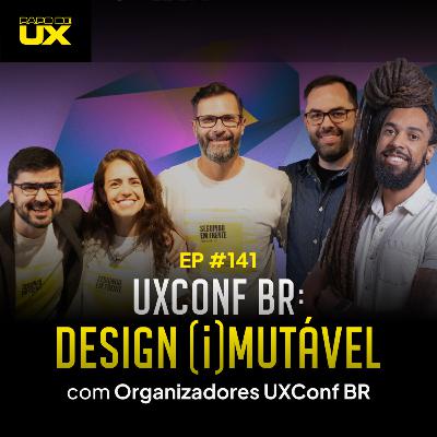 UXConf BR: Design (i)Mutável com Pedro, Rafael e Thiago - Episódio 141