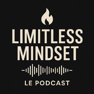 Bienvenue dans Limitless Mindset — Épisode Intro