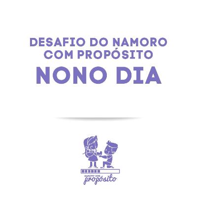 9° DIA DO DESAFIO DO NAMORO COM PROPÓSITO 9° DIA DO DESAFIO DO NAMORO COM PROPÓSITO