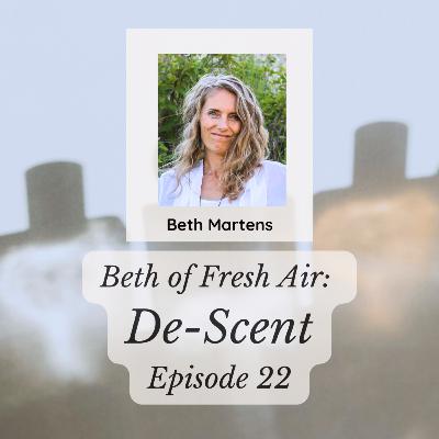 Beth of Fresh Air: Episode 22 - De-Scent Beth of Fresh Air: Episode 22 - De-Scent