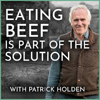 The Meat Paradox, Truly Sustainable Diets, & Farming in Harmony With Nature | Patrick Holden
