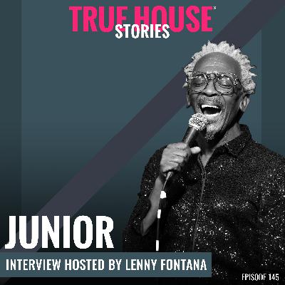 Junior interview podcast hosted by Lenny Fontana # 145 - True House Stories® Junior interview podcast hosted by Lenny Fontana # 145 - True House Stories®