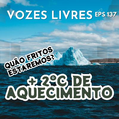 A duríssima vida com + 2ºC de Aquecimento!