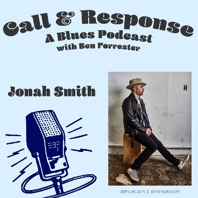 Call & Response: A Blues Podcast | Jonah Smith (Part 2)
