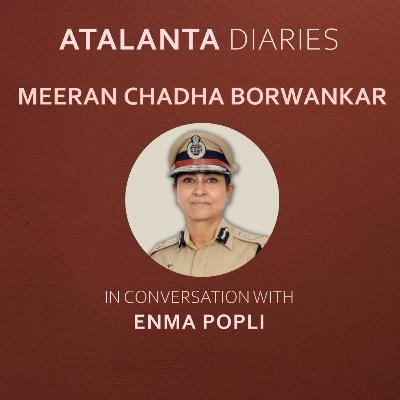 Ep 19: Dr. Meeran Chadha Borwankar - Award Winning Indian Police Service Officer, Retired as Director General of Police