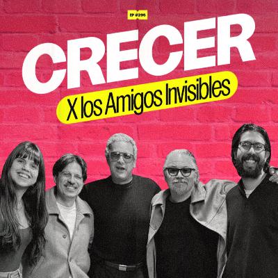 Crecer con Los Amigos Invisibles | 295 Crecer con Los Amigos Invisibles | 295