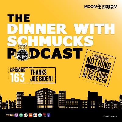 Ep 163 "Thanks Joe Biden!"