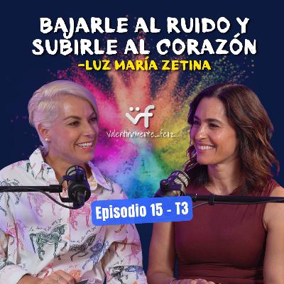 Luz María Zetina en Valentinamente Feliz Podcast | T3 E15