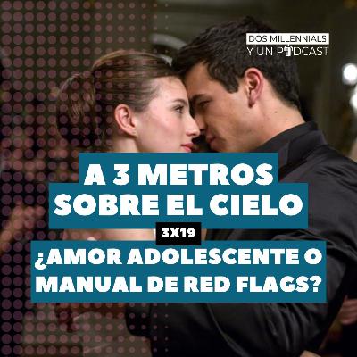 3x19 A tres metros sobre el cielo: ¿amor adolescente o manual de red flags? 3x19 A tres metros sobre el cielo: ¿amor adolescente o manual de red flags?