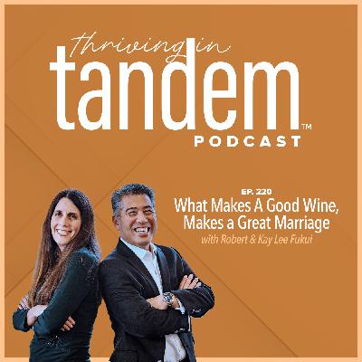 Ep. 222 - What Makes A Good Wine, Makes a Great Marriage