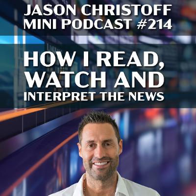 Podcast #214 - Jason Christoff - How I Read, Watch and Interpret the News