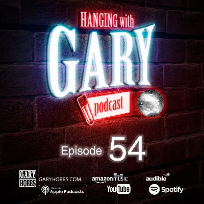 Hanging with Gary Episode 54 Hanging with Gary Episode 54