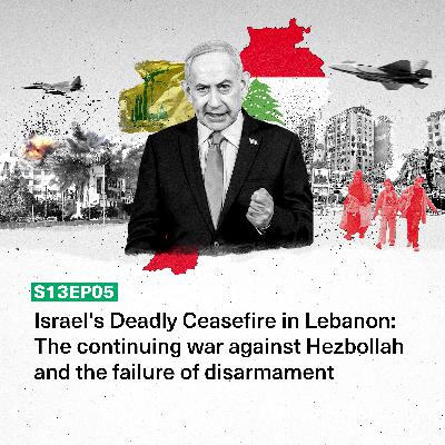 Israel's Deadly Ceasefire in Lebanon: The continuing war against Hezbollah and the failure of disarmament