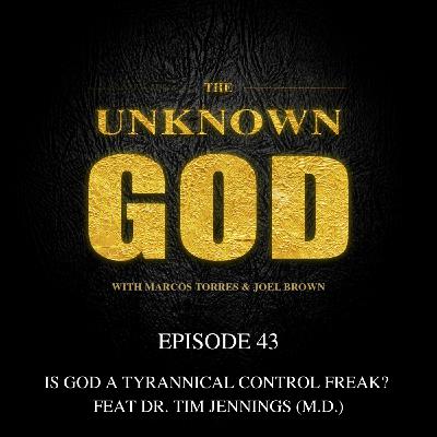 Episode 43: Is God a Tyrannical Control Freak? Feat. Dr. Tim Jennings (M.D.)