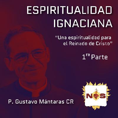 Una espiritualidad para el Reinado de Cristo- 1ra Parte - P. Gustavo Mántaras CR