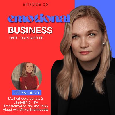 Motherhood, Identity & Leadership: The Transformation No One Talks About with Anna Shakhovets