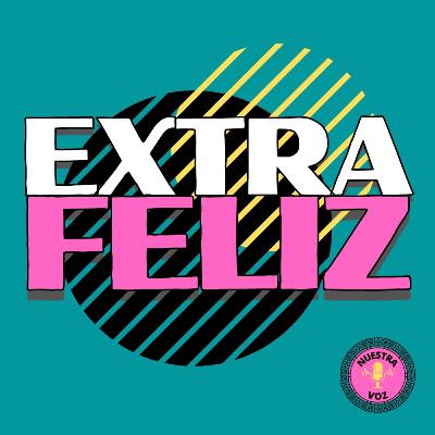 Extra Feliz: Detras de las escenas Extra Feliz: Detras de las escenas