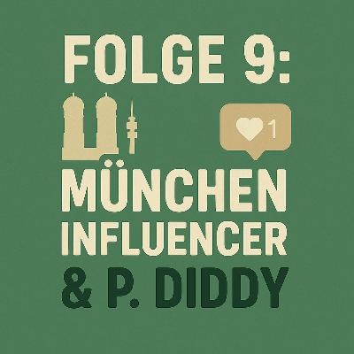 Folge 9: München, Influencer & P. Diddy