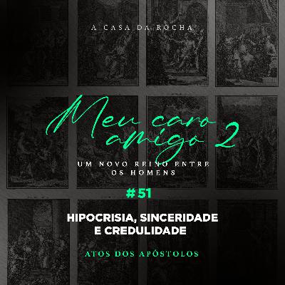 #51 - Hipocrisia, Sinceridade e Credulidade | MEU CARO AMIGO 2 - Jorge Bruno #51 - Hipocrisia, Sinceridade e Credulidade | MEU CARO AMIGO 2 - Jorge Bruno
