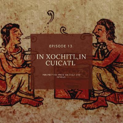 Episode 13. In xochitl, in cuicatl Episode 13. In xochitl, in cuicatl