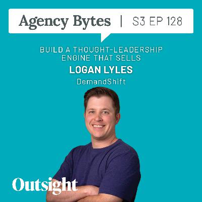 Ep 128 – Logan Lyles, DemandShift – Build a Thought-Leadership Engine that Sells Ep 128 – Logan Lyles, DemandShift – Build a Thought-Leadership Engine that Sells