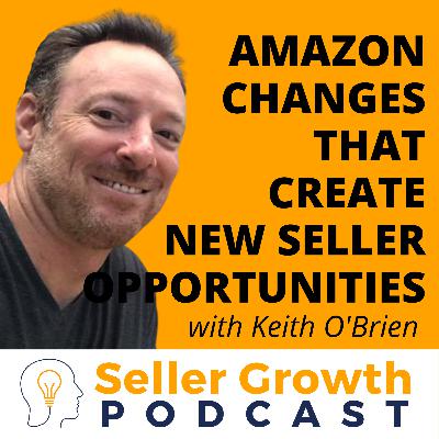 Amazon Changes That Create New Seller Opportunities | Keith O'Brien