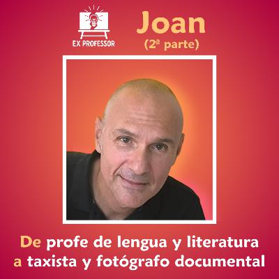 1x06 · Joan. De profe de lengua y literatura a taxista y fotógrafo documental (2ª parte)