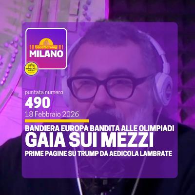 Ep. 490, 18 febbraio. Bandiera Europea Bandita dalle Olimpiadi, "Gaia sui mezzi", Prime Pagine su Trump da AEdicola Lambrate.